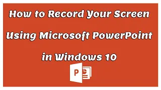 How to Record Your Screen Using Microsoft PowerPoint in Windows 10