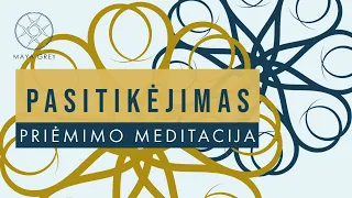 PASITIKĖJIMAS- priėmimo ir dėkingumo meditacija lietuviškai