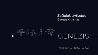 Genezis 4: 16-26 | Začiatok civilizácie | Dušan Beňa | 19.5.2024