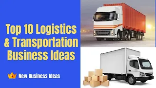 Top 10 Logistics & Transportation Business Ideas