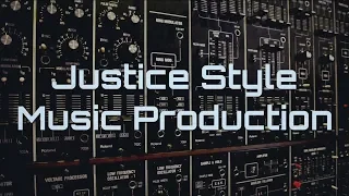 How to produce music that sounds like Justice