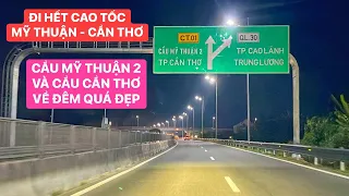 Hành trình từ TPHCM về Cầu Mỹ Thuận 2 đi hết cao tốc Mỹ Thuận - Cần Thơ, Cầu Cần Thơ về đêm quá đẹp