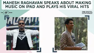 Mahesh Raghavan speaks about making music on the iPad, plays a medley of his viral hits & Laal Ishq