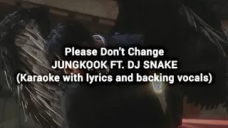 Please Don't Change - JUNGKOOK FT. DJ SNAKE (Karaoke with lyrics and backing vocals)