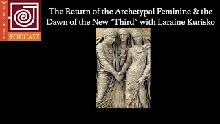 JP61 | The Return of the Archetypal Feminine & the Dawn of the New Third