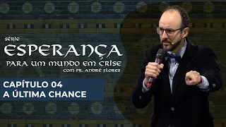 A ÚLTIMA CHANCE (04/12) | Pr. André Flores - 15.05.21