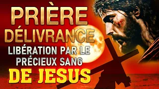 Prière de DÉLIVRANCE par le PRÉCIEUX SANG de JÉSUS 🙌  Guérison et Délivrance