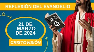 REFLEXIÓN DEL EVANGELIO || Jueves 21 de Marzo de 2024 || Cristovisión