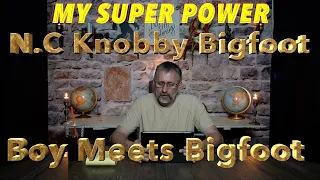 My Super Power NC Knobby Bigfoot And Boy Meets Bigfoot Stories