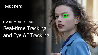 Sony Alpha Camera Feature Overview | Real-time Tracking and Real-time Eye AF Tracking