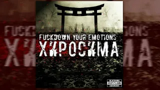 Fuckdown Your Emotions - Hiroshima / Хиросима (Full EP)