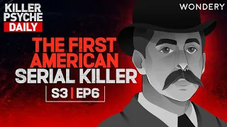 H.H. Holmes: The Truth Behind the Murder Castle | Killer Psyche | Podcast