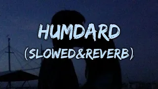 Humdard | Slowed and Reverb (super) | Ek Villain | Arijit Singh | Mithoon