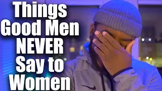 5 Things Good Men NEVER Say to Women 🚩