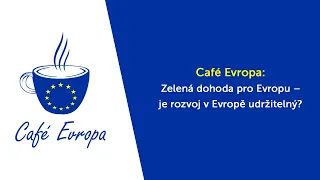 Café Evropa: Zelená dohoda pro Evropu – je rozvoj v Evropě udržitelný?