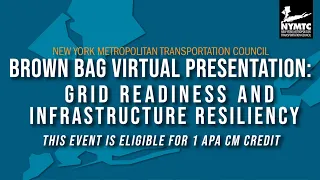 NYMTC Brown Bag Series: Grid Readiness and Infrastructure Resiliency - Thursday, April 4, 12:00 PM