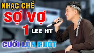 SỢ VỢ 1 - LEE HT [ NHẠC CHẾ - Có Vợ Nghe Là Khóc ]