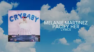 Melanie Martinez - Pacify Her (LYRICS) "Pacify her she's getting on my nerves” [TikTok Song]