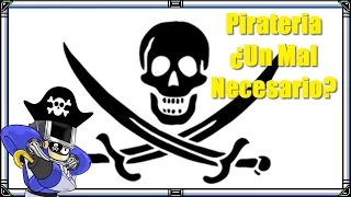 ¿La Piratería Es Un Mal Necesario? [En Modo de Defensa]