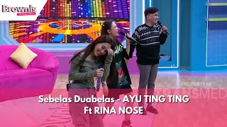 Sebelas Duabelas | AYU TING TING Ft RINA NOSE | BROWNIS (26/1/24)