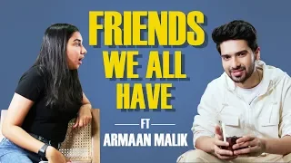 Types of Friends We All Have Ft Armaan Malik | MostlySane
