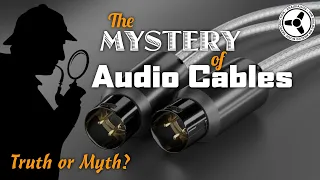 The Mystery of Audio Cables: Truth or Myth?