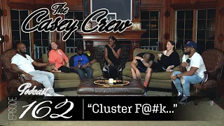 The Casey Crew Podcast Episode 162: Cluster F@#k...