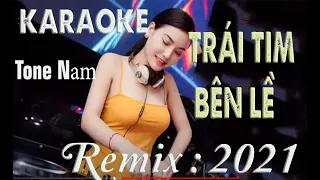 Karaoke Trái Tim Bên Lề Remix Tone Nam  - Nhạc Sống - Pro 2021