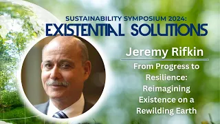 Sustainability Symposium 2024: Existential Solutions - Jeremy Rifkin