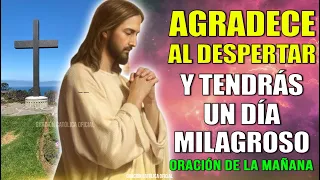 Agradece al Despertar y Tendrás un Día Milagroso, Oración de la Mañana