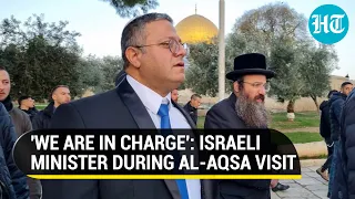 Netanyahu's minister enters Al-Aqsa, declares 'Israel in charge' | West Bank on the edge