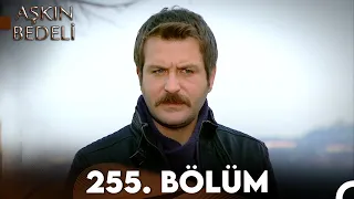 Aşkın Bedeli | 255. Bölüm Full İzle