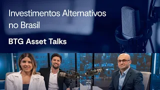 Mercado de investimentos alternativos no Brasil | BTG Asset Talks #7