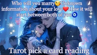 Who will you marry😘Unknown information about your love❤️How it will start between both of you🧿Tarot🔮