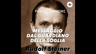 Rudolf Steiner - MESSAGGIO DAL GUARDIANO DELLA SOGLIA - Parole Sonore