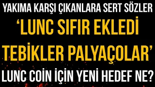 LUNC YAKIM KARŞITLARINA SERT SÖZLER🔥 'SIFIR EKLEDİ TEBRİKLER PALYAÇOLAR🔥' LUNC COİN YENİ HEDEF NE? 🔥