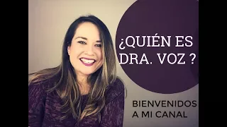 BIENVENIDOS A MI CANAL | Quién es la Dra. Voz?