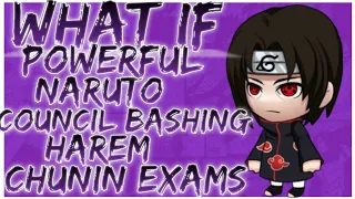 what if Powerful Naruto council bashing harem chunin exams