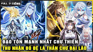 [FULL 250 CHAP] Ta Là Đạo Tôn Mạnh Nhất Chư Thiên Vạn Giới - Thu Nhận Nữ Đồ Đệ Là Thần Chư Thiên !