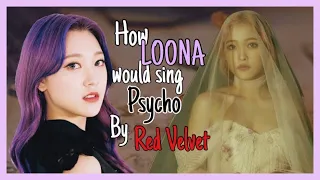 How LOONA would sing Psycho by Red Velvet // VanillaNamjoon