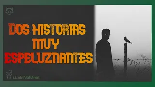 Dos HISTORIAS ESPELUZNANTES REALES - r/LetsNotMeet