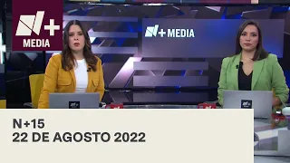 N+15 - Programa Completo: 22 de Agosto 2022