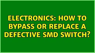 Electronics: How to bypass or replace a defective SMD switch? (2 Solutions!!)