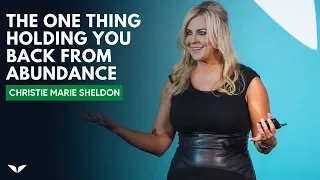 The One Thing Holding You Back From Abundance | Christie Marie Sheldon