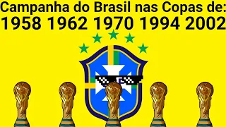 Campanha do Brasil nos 5 Títulos da Copa do Mundo(1958,1962,1970,1994 e 2002)