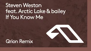 Steven Weston feat. Arctic Lake & bailey - If You Know Me (Qrion Remix)