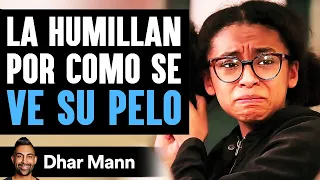 La Humillan Por Como Se VE SU PELO | Dhar Mann