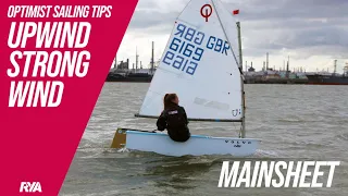 MAINSHEET - UPWIND STRONG WIND - OPTIMIST SAILING TIPS - James Parker Mowbray - RYA Optimist Coach