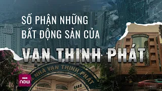 Số phận các khu đất vàng của Vạn Thịnh Phát sẽ đi về đâu, sau khi bà Trương Mỹ Lan bị bắt? | VTC Now