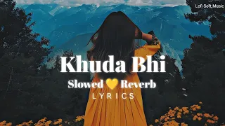 Khuda Bhi - (Slowed + Reverb) | Lyrics | Lofi | Mohit Chauhan | Sunny Leone | Lofi Soft Music